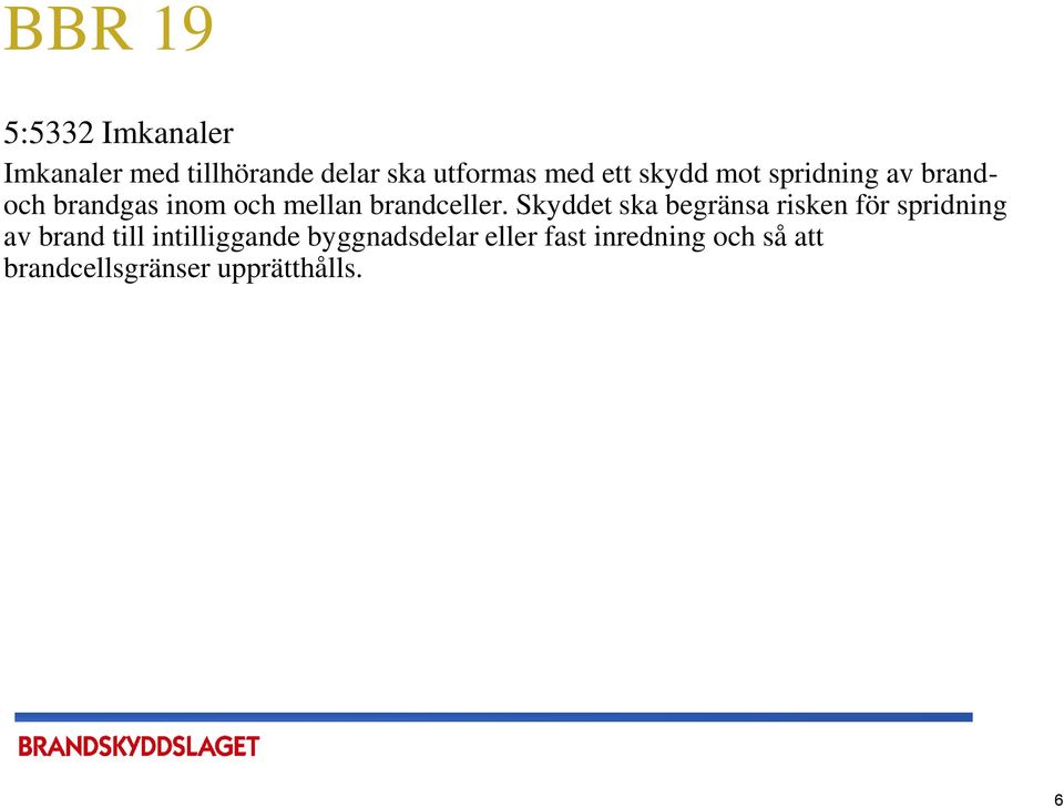 Skyddet ska begränsa risken för spridning av brand till intilliggande