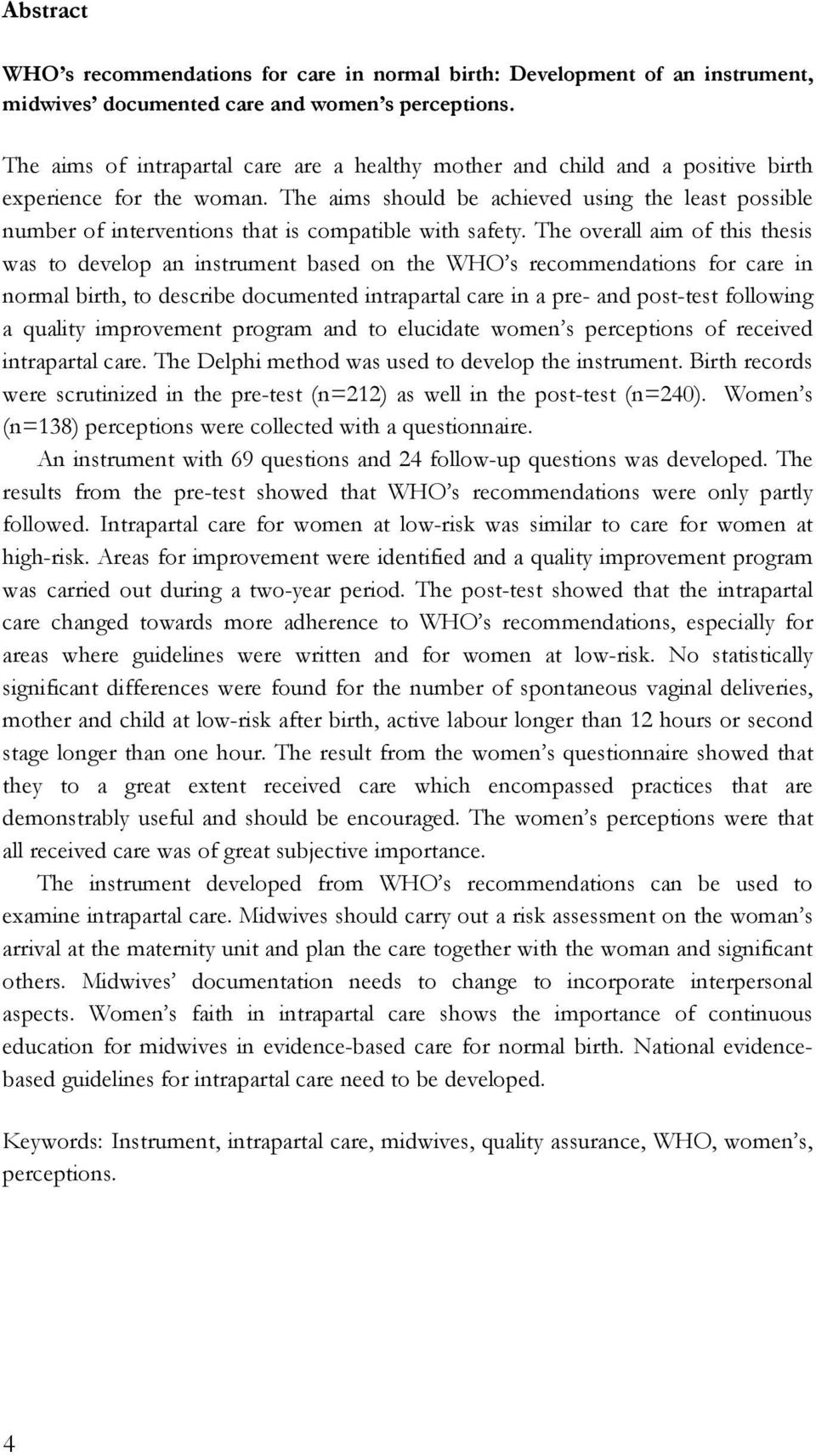 The aims should be achieved using the least possible number of interventions that is compatible with safety.