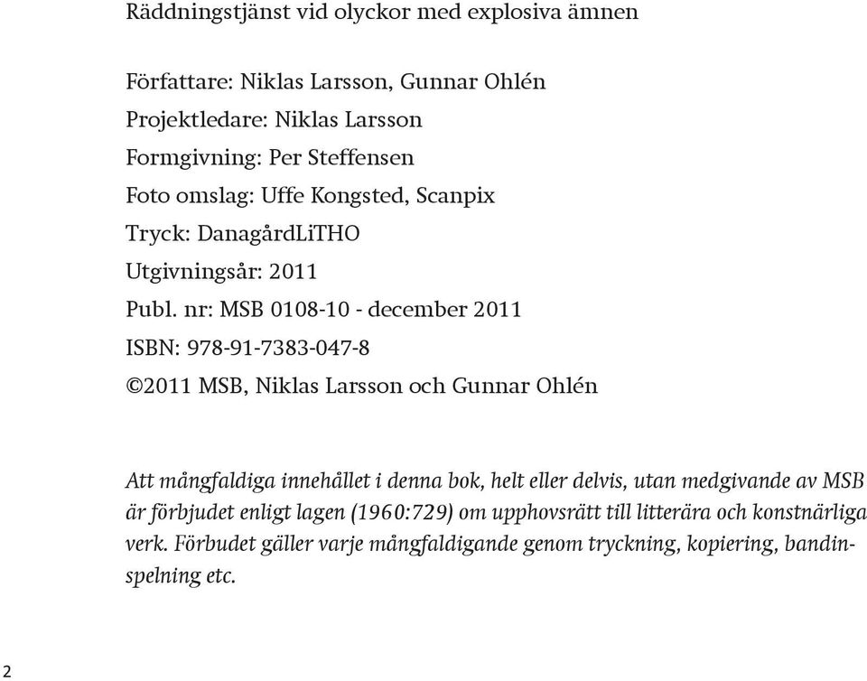 nr: MSB 0108-10 - december 2011 ISBN: 978-91-7383-047-8 2011 MSB, Niklas Larsson och Gunnar Ohlén Att mångfaldiga innehållet i denna bok, helt