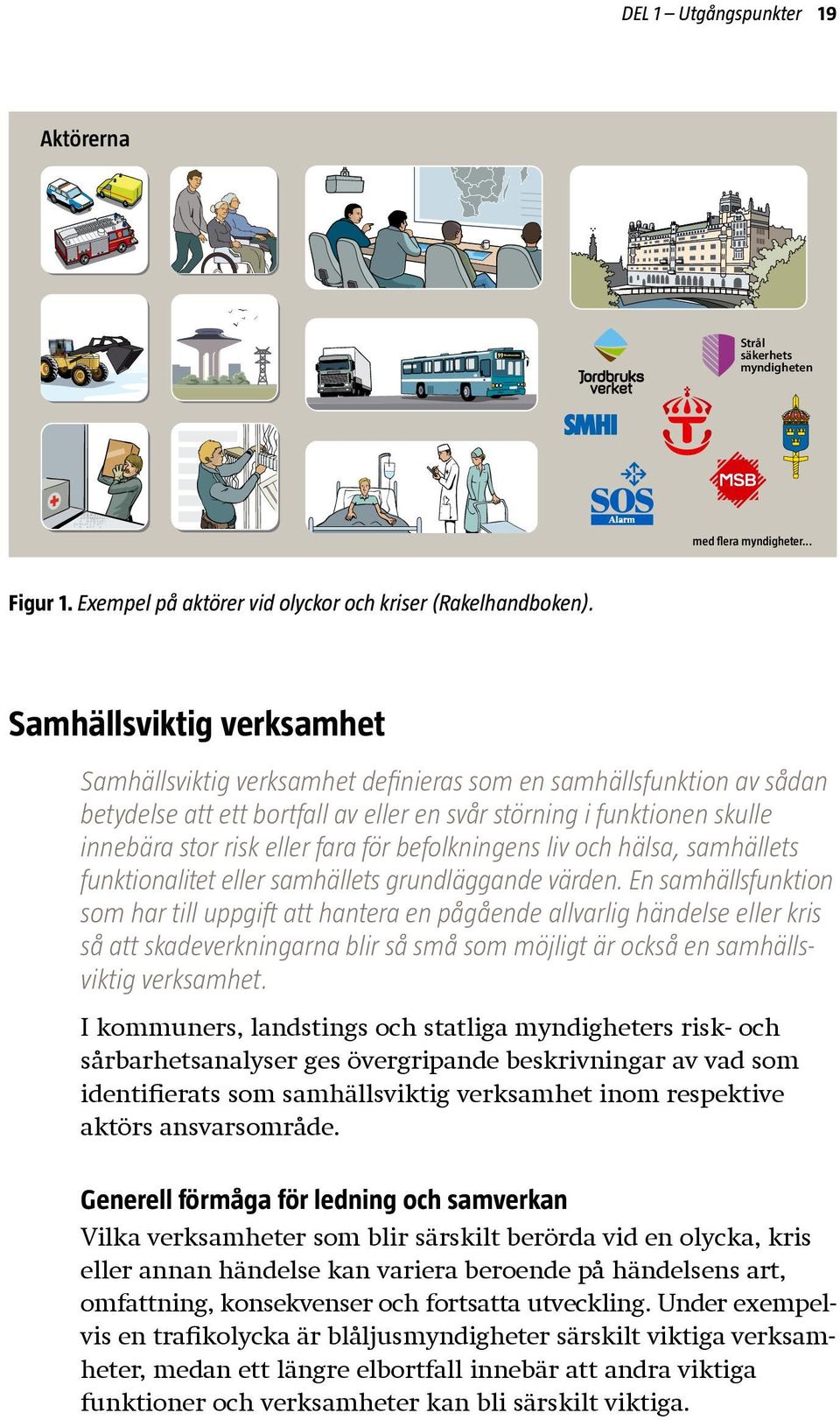 för befolkningens liv och hälsa, samhällets funktionalitet eller samhällets grundläggande värden.