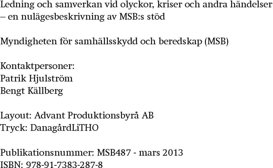 (MSB) Kontaktpersoner: Patrik Hjulström Bengt Källberg Layout: Advant