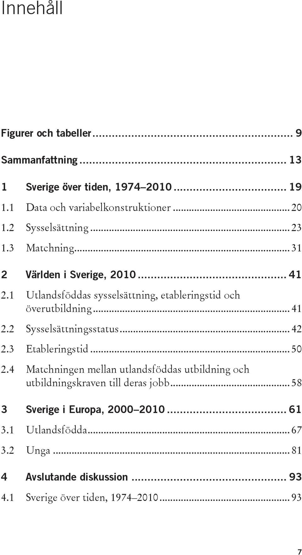 .. 41 2.2 Sysselsättningsstatus... 42 2.3 Etableringstid... 50 2.