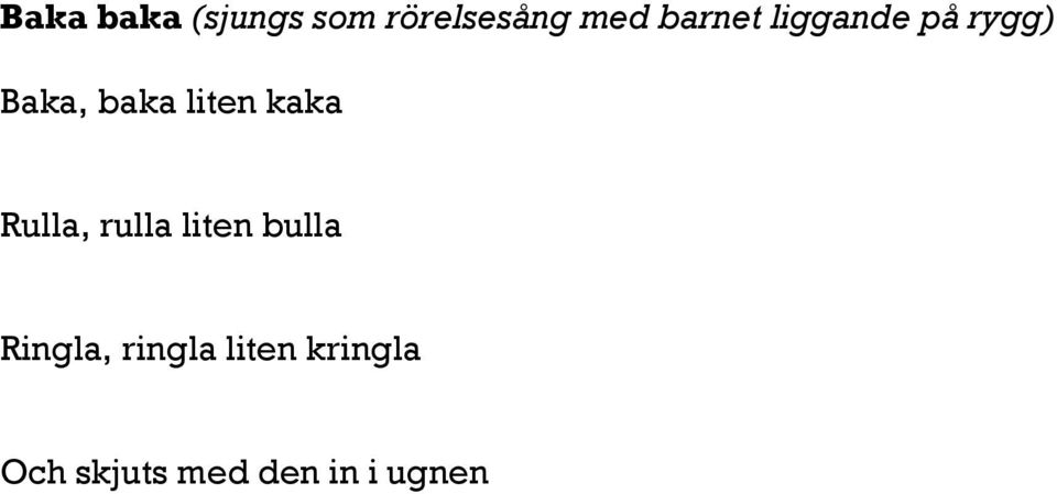 kaka Rulla, rulla liten bulla Ringla,