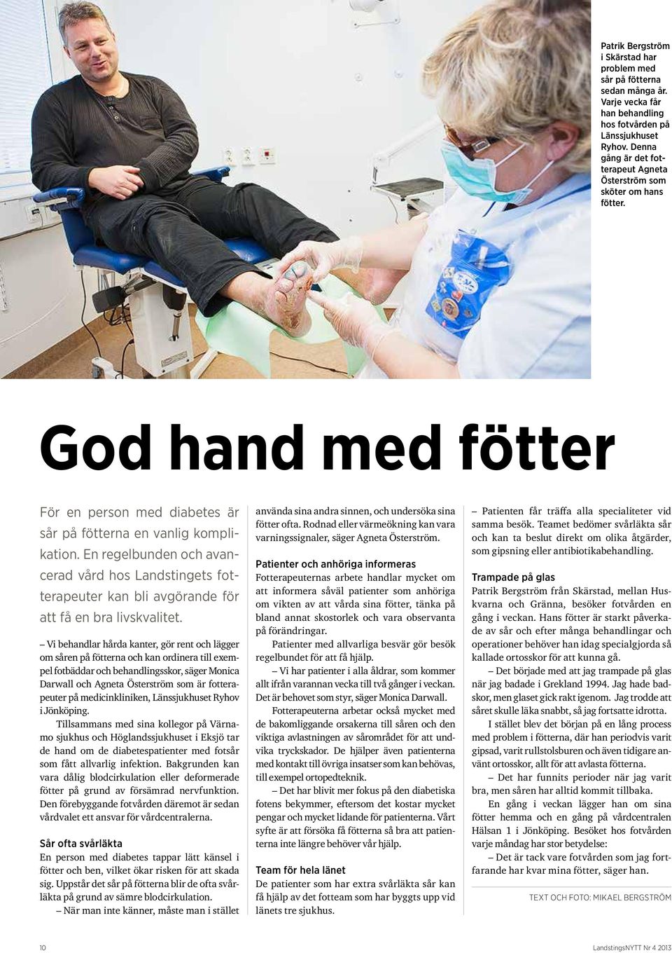 En regelbunden och avancerad vård hos Landstingets fotterapeuter kan bli avgörande för att få en bra livskvalitet.