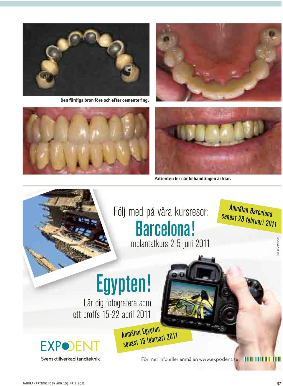 Implantatkurs 2-5 juni 2011 Anmälan Barcelona senast 28 februari 2011 dockside.se 2011 Egypten!