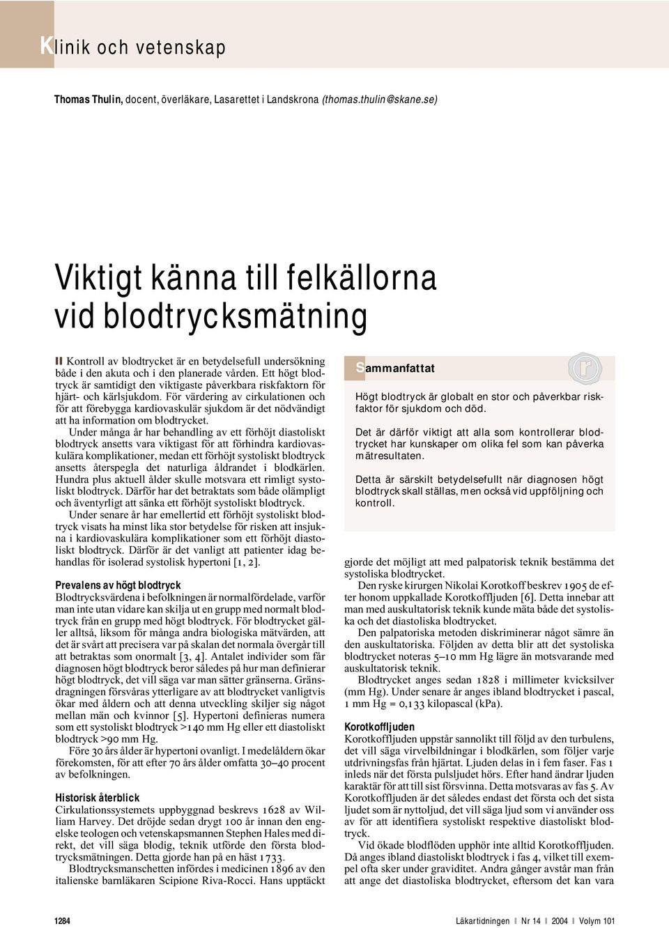Ett högt blodtryck är samtidigt den viktigaste påverkbara riskfaktorn för hjärt- och kärlsjukdom.