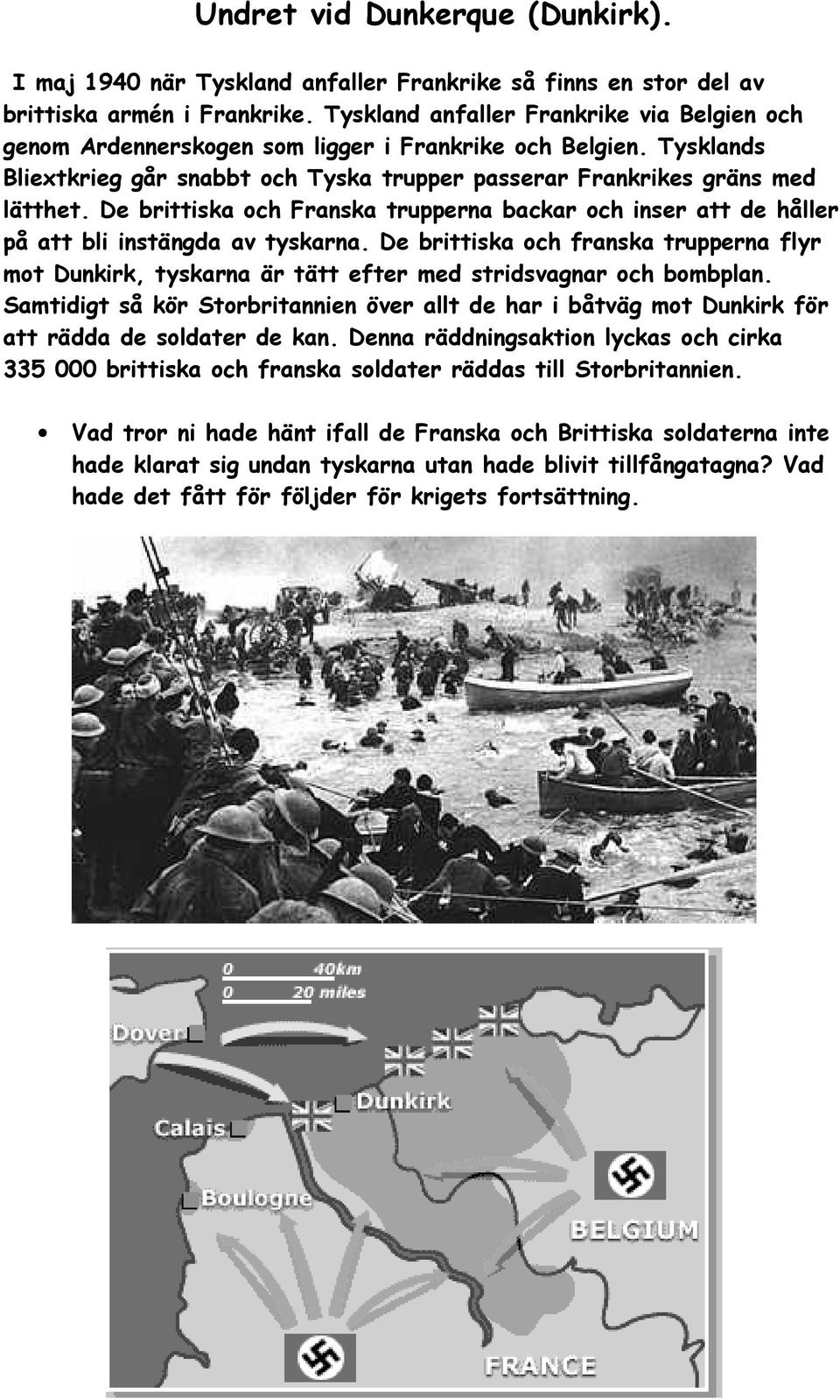 De brittiska och Franska trupperna backar och inser att de håller på att bli instängda av tyskarna.