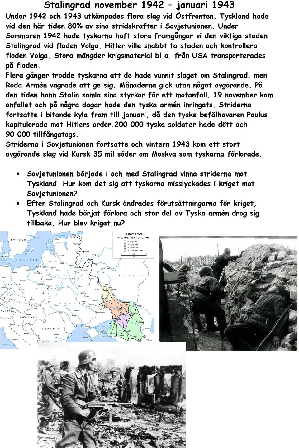 Flera gånger trodde tyskarna att de hade vunnit slaget om Stalingrad, men Röda Armén vägrade att ge sig. Månaderna gick utan något avgörande.