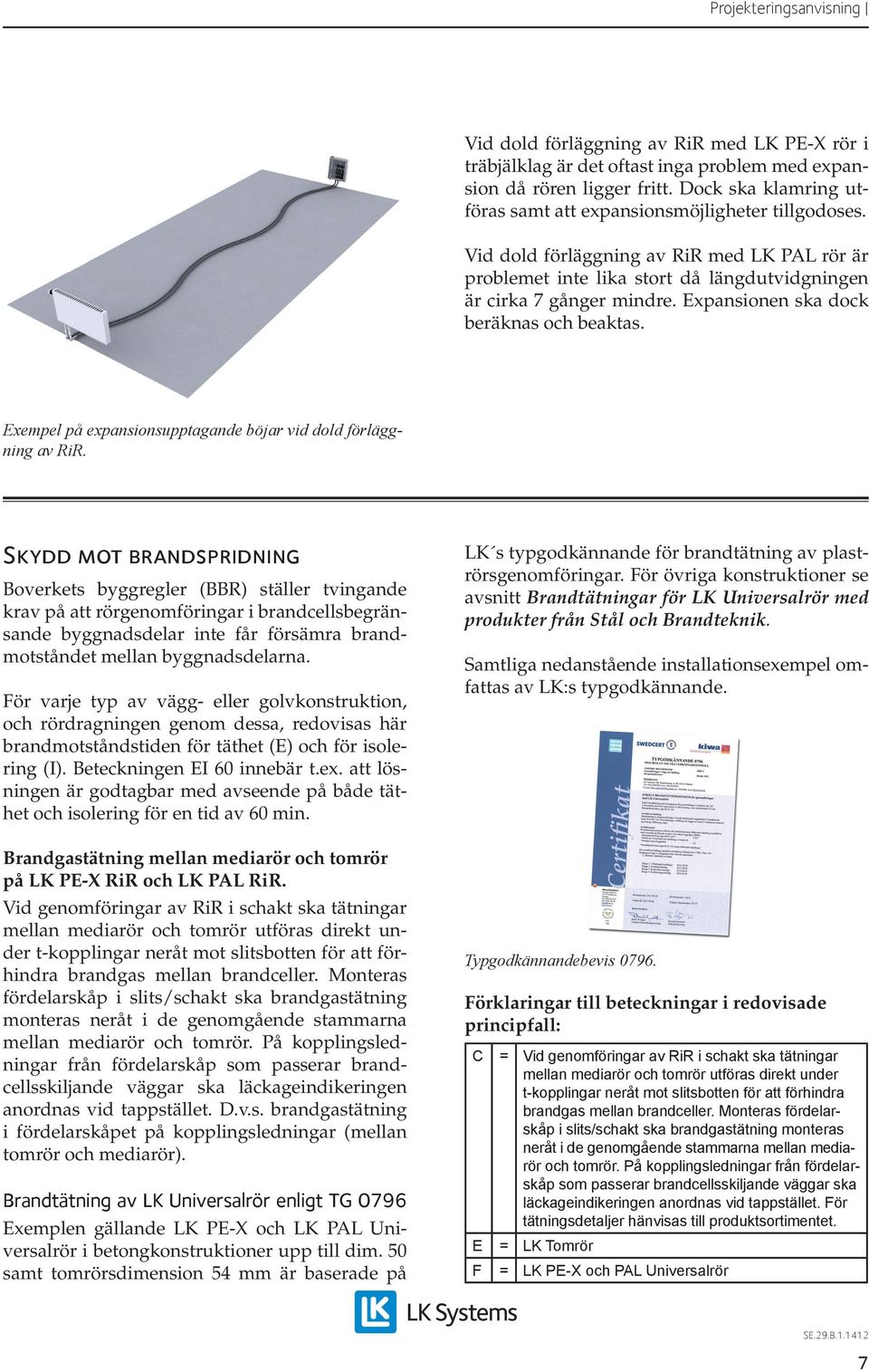 Exempel på expansionsupptagande böjar vid dold förläggning av RiR.