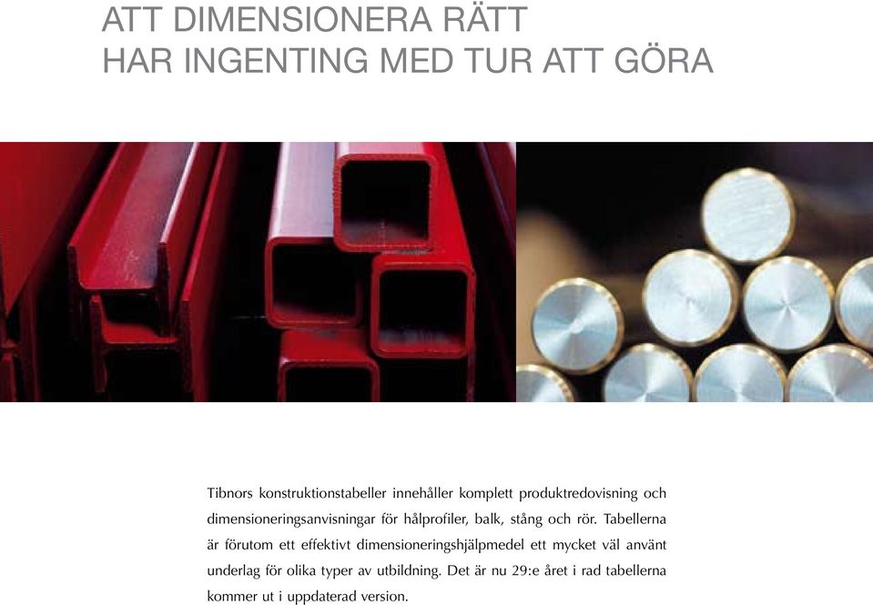 Tabellerna är förutom ett effektivt dimensioneringshjälpmedel ett mcket väl använt underlag för