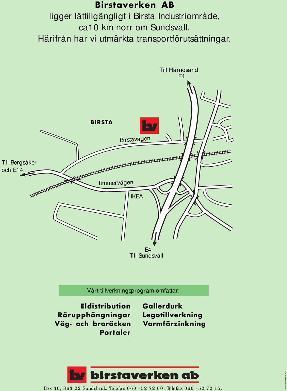 Till Härnösand E4 BIRSTA Birstavägen Till Bergsåker och E14 Timmervägen IKEA E4 Till Sundsvall Vårt