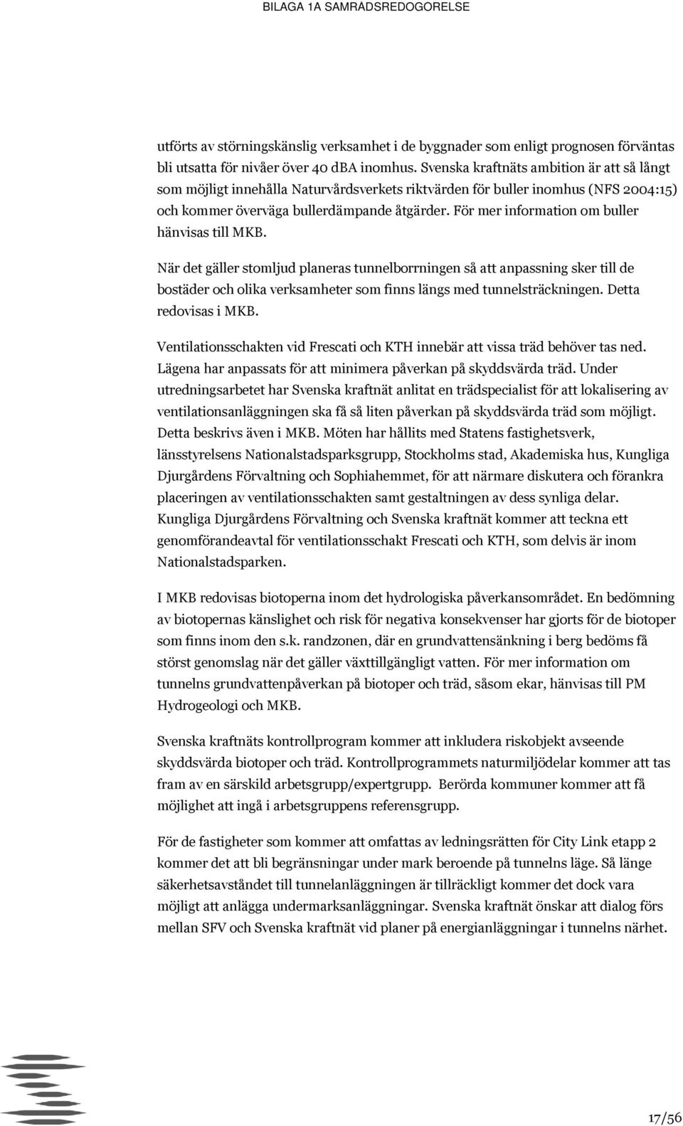 För mer information om buller hänvisas till MKB.