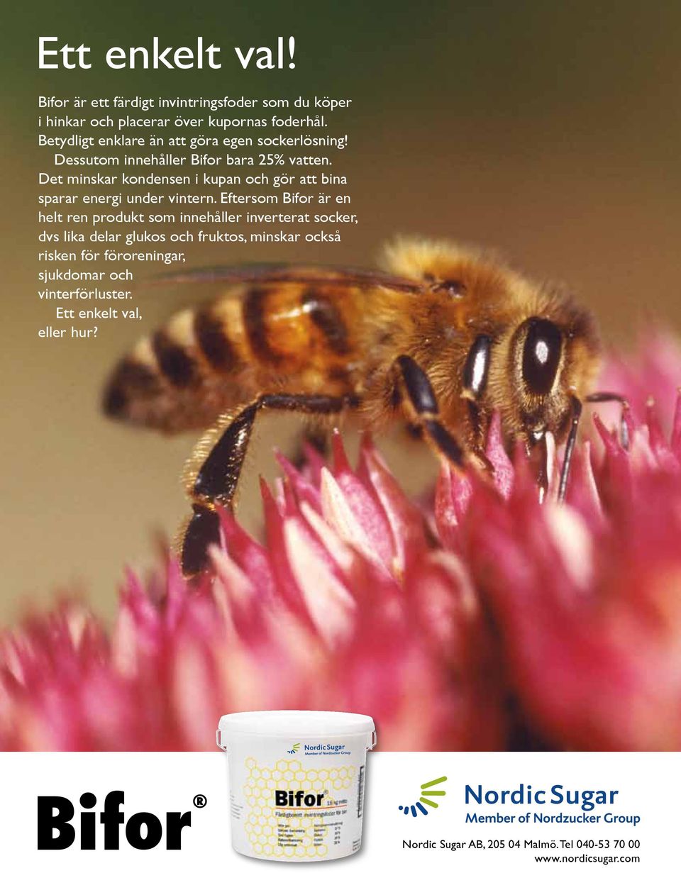 Det minskar kondensen i kupan och gör att bina sparar energi under vintern.
