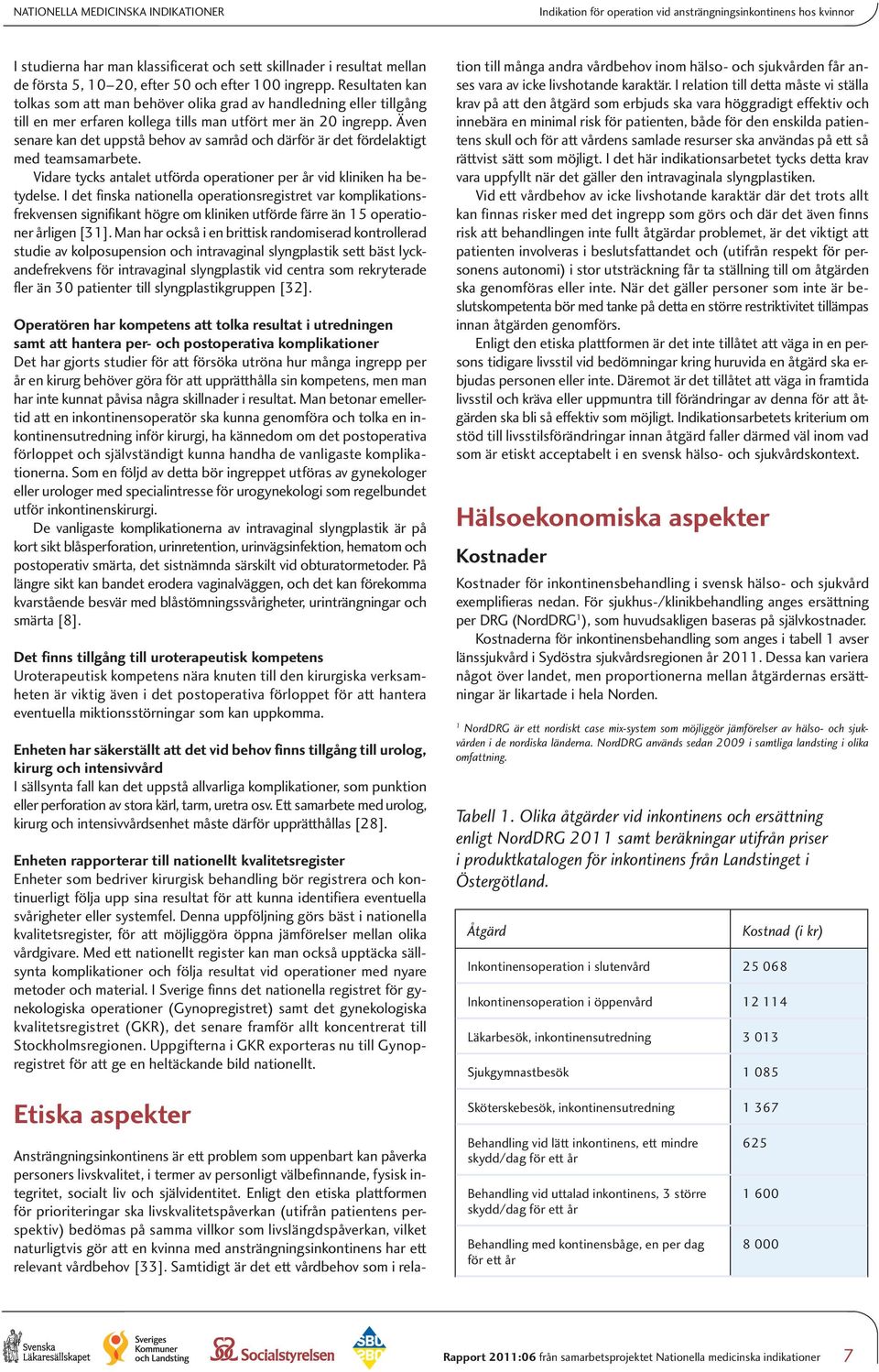 Även senare kan det uppstå behov av samråd och därför är det fördelaktigt med teamsamarbete. Vidare tycks antalet utförda operationer per år vid kliniken ha betydelse.