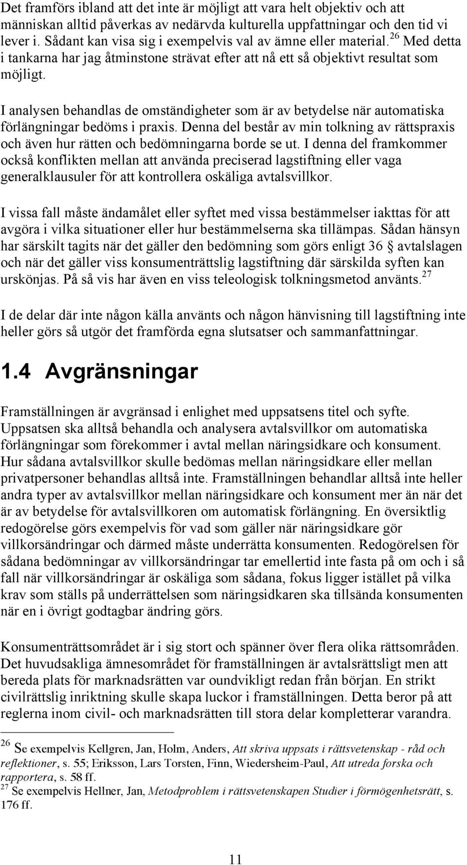 I analysen behandlas de omständigheter som är av betydelse när automatiska förlängningar bedöms i praxis.