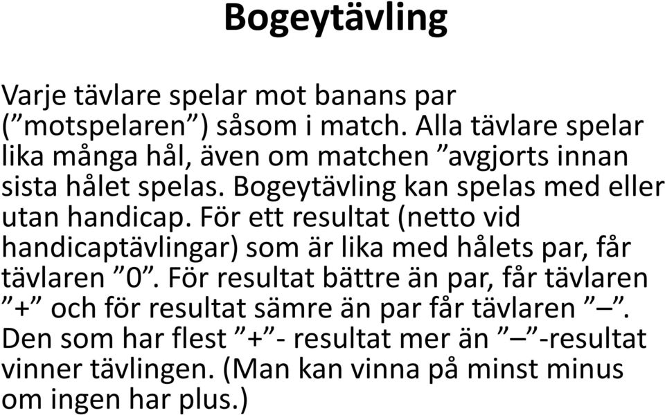 Bogeytävling kan spelas med eller utan handicap.