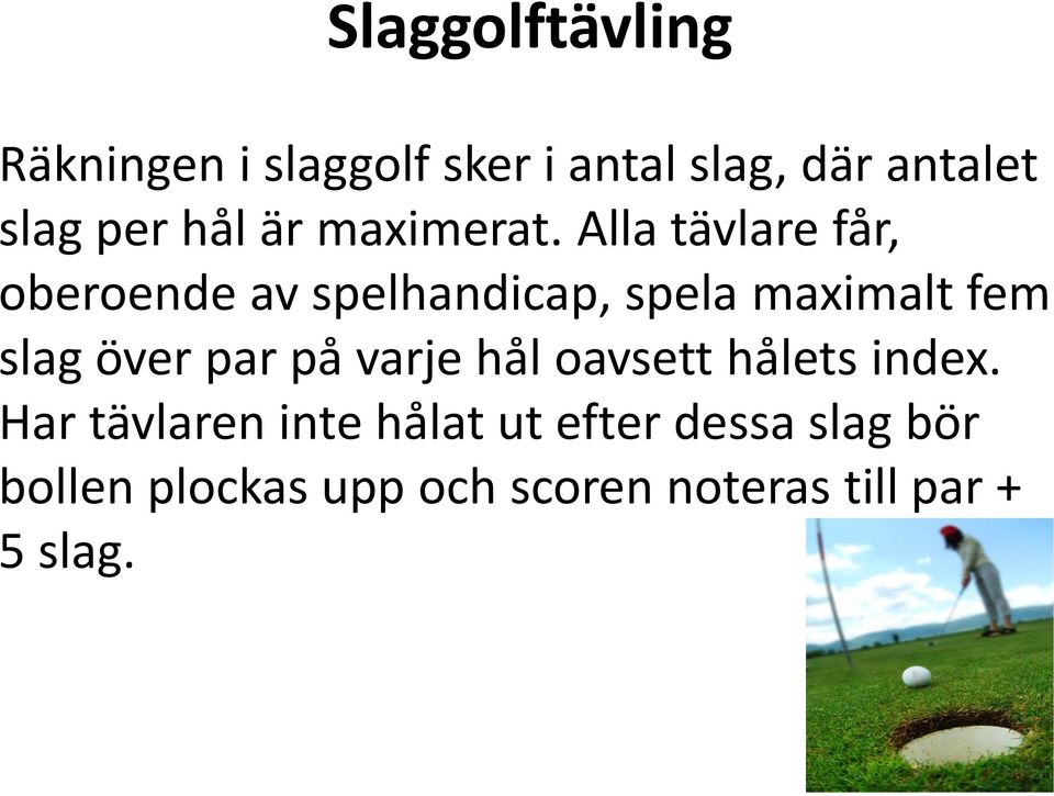 Alla tävlare får, oberoende av spelhandicap, spela maximalt fem slag över par