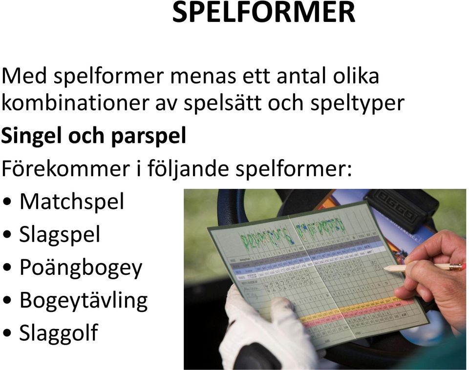 och parspel Förekommer i följande spelformer: