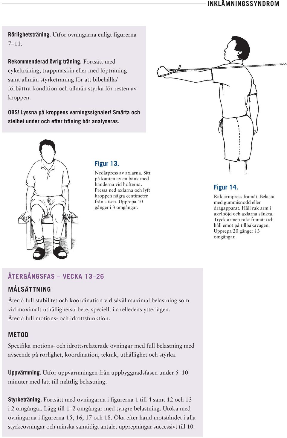 Lyssna på kroppens varningssignaler! Smärta och stelhet under och efter träning bör analyseras. Figur 13. Nedåtpress av axlarna. Sitt på kanten av en bänk med händerna vid höfterna.