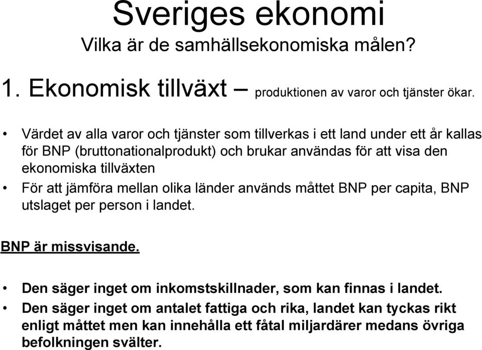 ekonomiska tillväxten För att jämföra mellan olika länder används måttet BNP per capita, BNP utslaget per person i landet. BNP är missvisande.