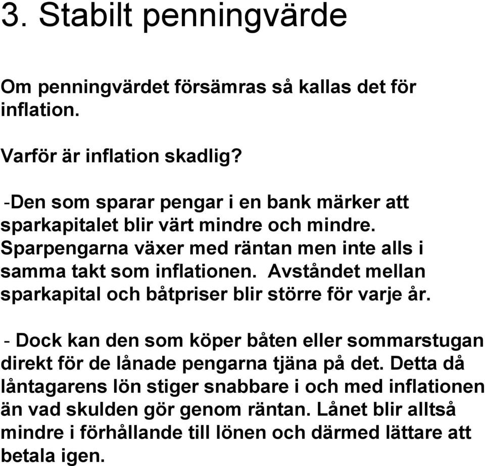 Sparpengarna växer med räntan men inte alls i samma takt som inflationen. Avståndet mellan sparkapital och båtpriser blir större för varje år.