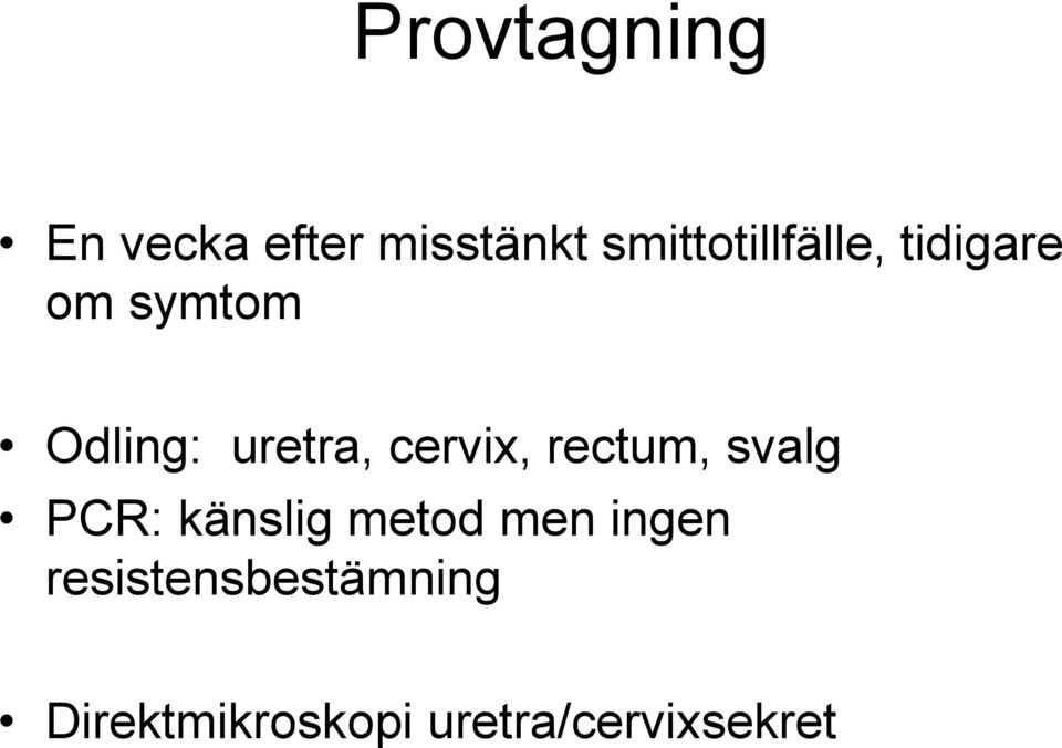 uretra, cervix, rectum, svalg PCR: känslig metod
