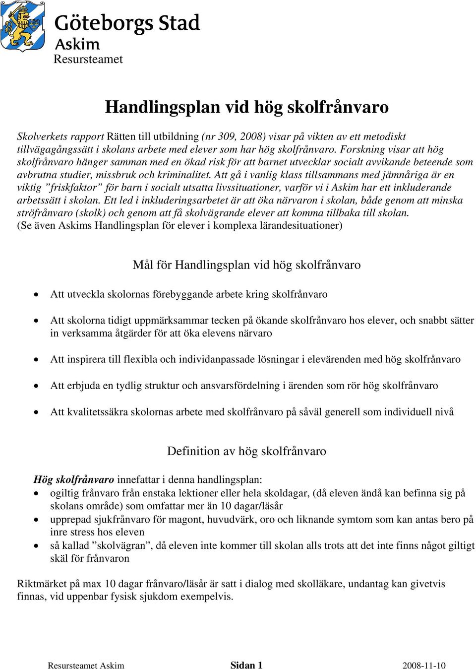 Att gå i vanlig klass tillsammans med jämnåriga är en viktig friskfaktor för barn i socialt utsatta livssituationer, varför vi i Askim har ett inkluderande arbetssätt i skolan.