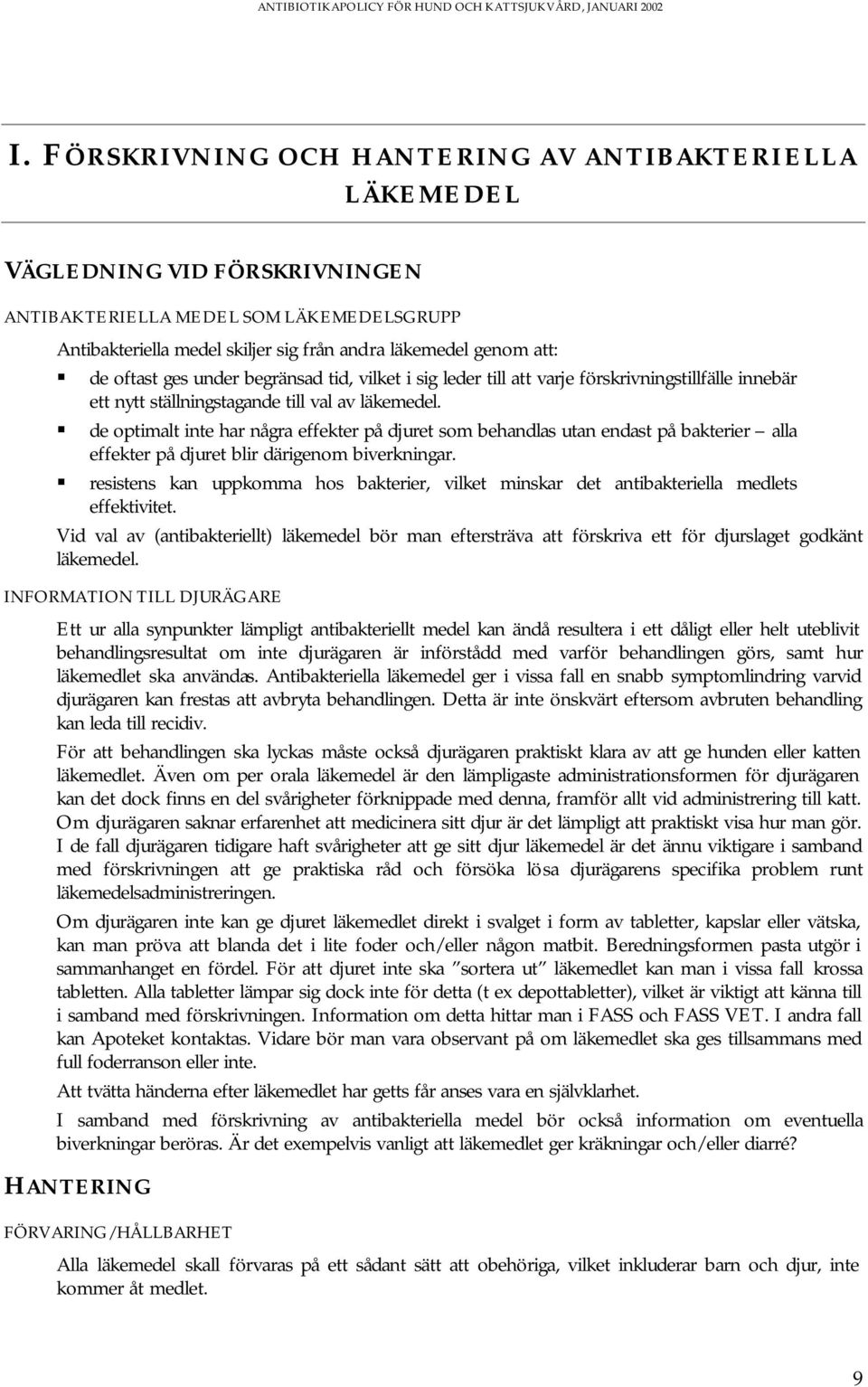 de optimalt inte har några effekter på djuret som behandlas utan endast på bakterier alla effekter på djuret blir därigenom biverkningar.