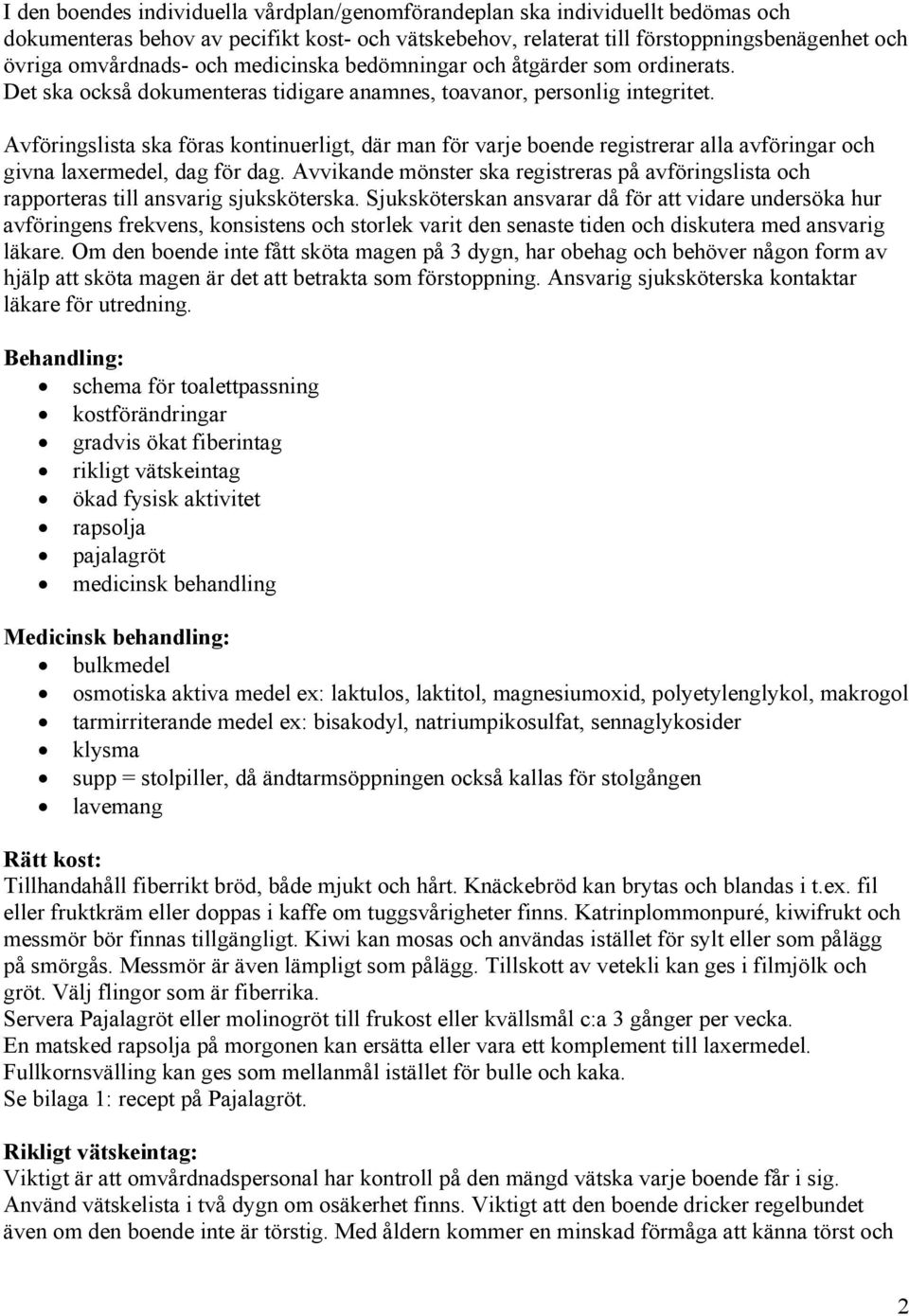 Avföringslista ska föras kontinuerligt, där man för varje boende registrerar alla avföringar och givna laxermedel, dag för dag.