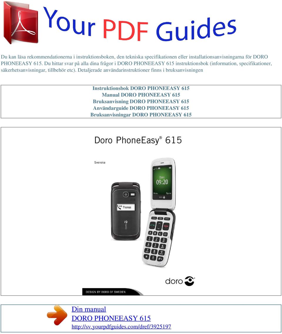 Detaljerade användarinstruktioner finns i bruksanvisningen Instruktionsbok DORO PHONEEASY 615 Manual DORO PHONEEASY 615 Bruksanvisning DORO