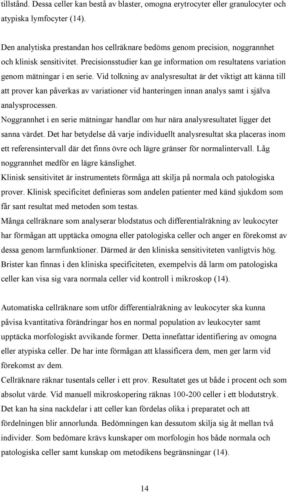 Vid tolkning av analysresultat är det viktigt att känna till att prover kan påverkas av variationer vid hanteringen innan analys samt i själva analysprocessen.