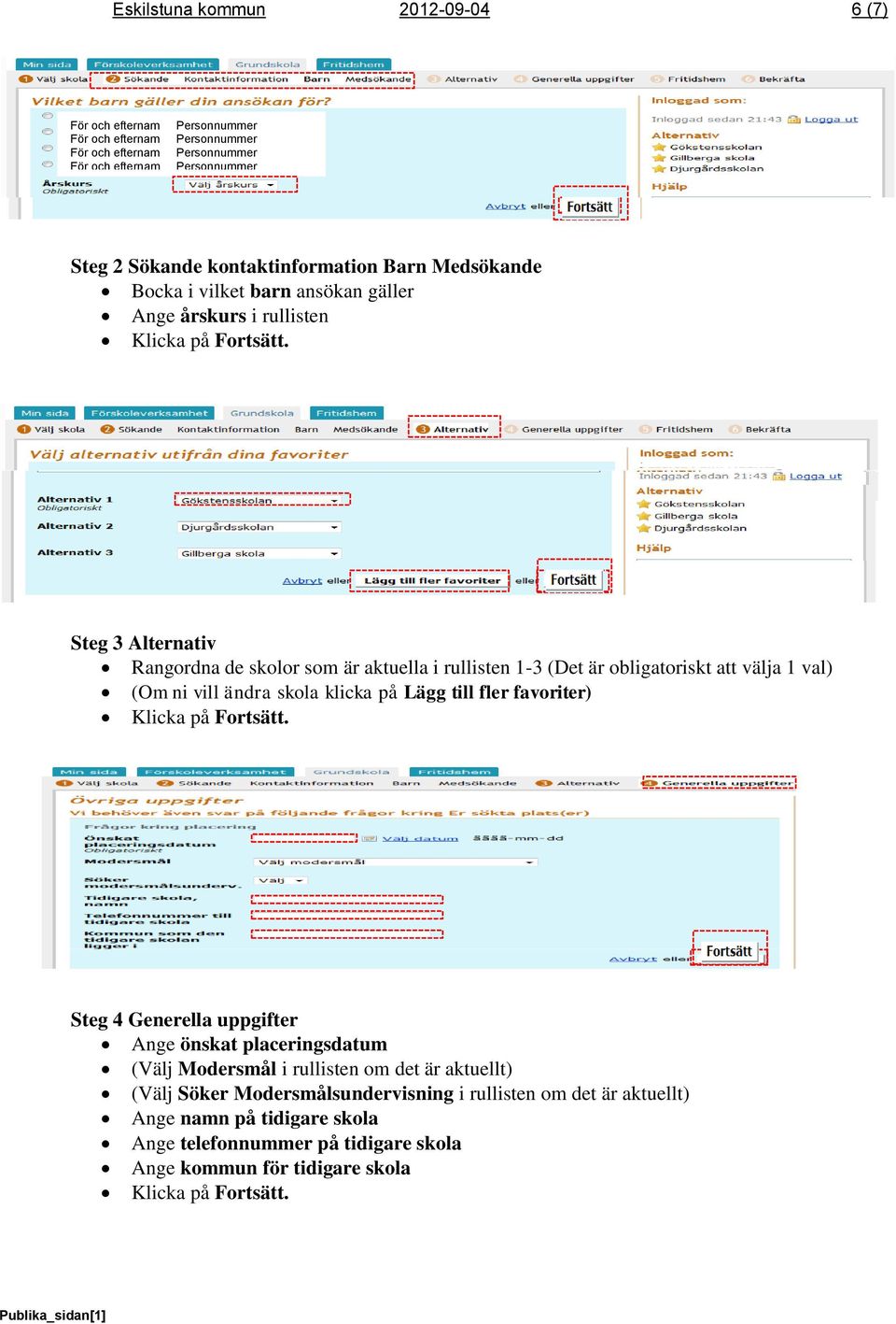 Lägg till fler favoriter) Steg 4 Generella uppgifter Ange önskat placeringsdatum (Välj Modersmål i rullisten om det är aktuellt) (Välj Söker