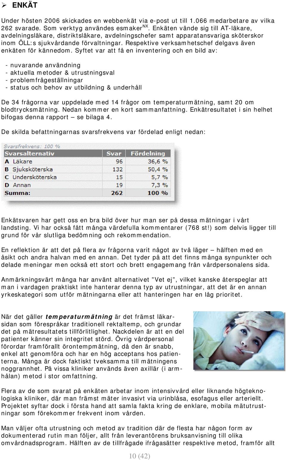 Respektive verksamhetschef delgavs även enkäten för kännedom.