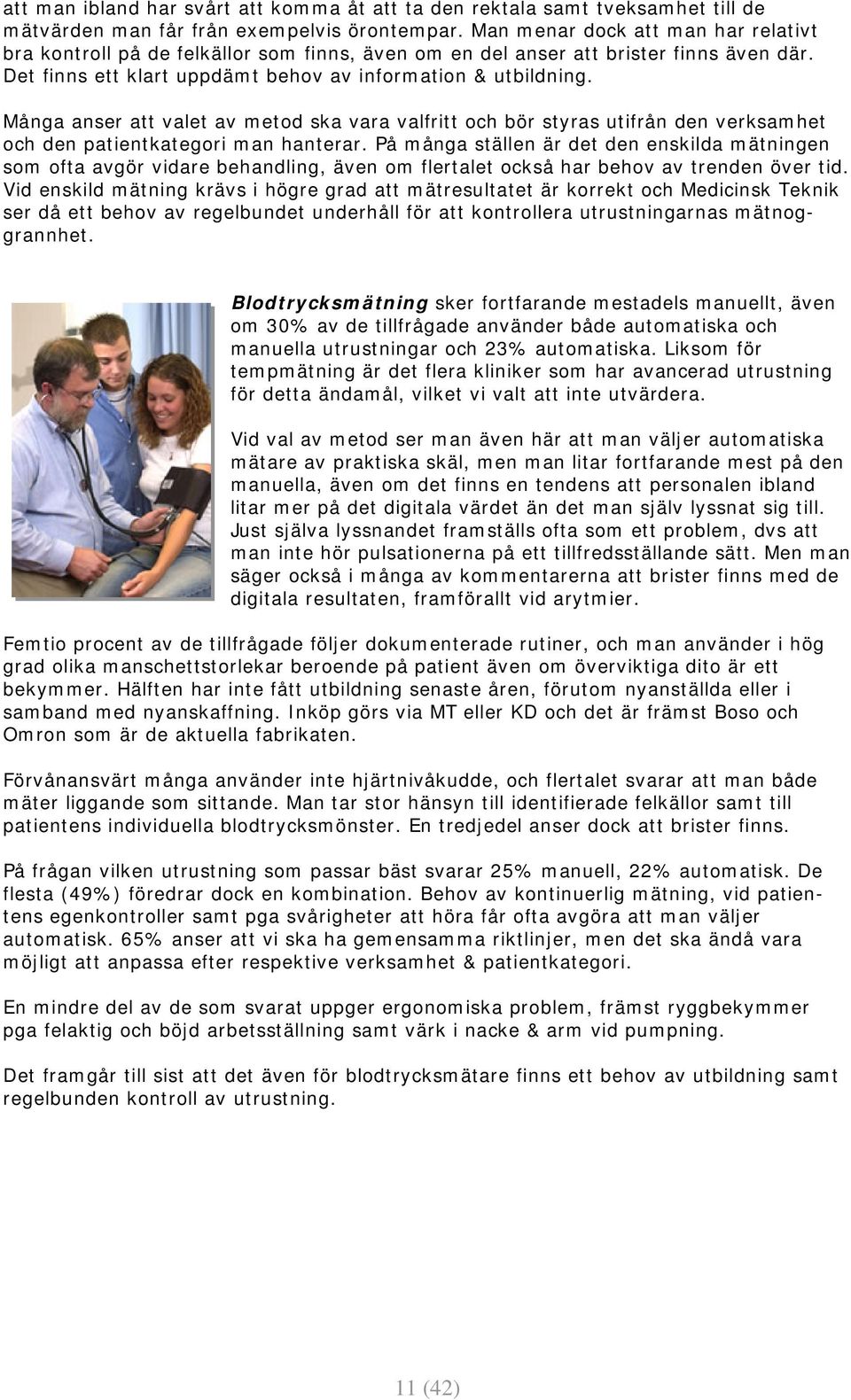 Många anser att valet av metod ska vara valfritt och bör styras utifrån den verksamhet och den patientkategori man hanterar.