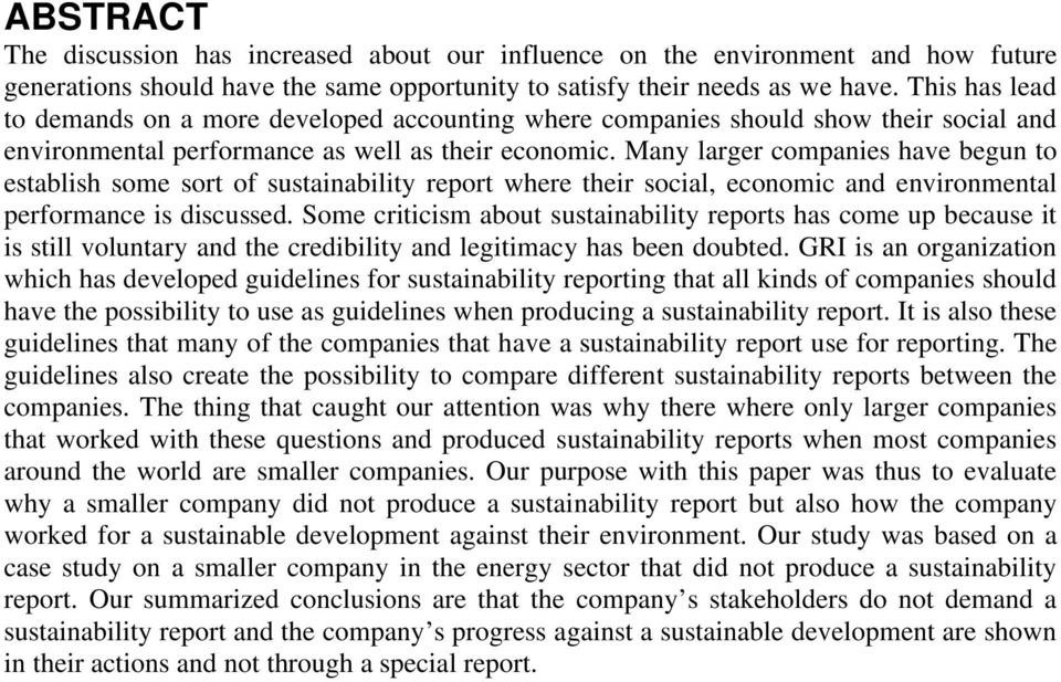 Many larger companies have begun to establish some sort of sustainability report where their social, economic and environmental performance is discussed.