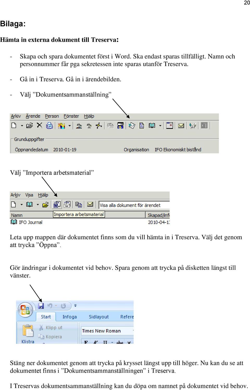 - Välj Dokumentsammanställning Välj Importera arbetsmaterial Leta upp mappen där dokumentet finns som du vill hämta in i Treserva. Välj det genom att trycka Öppna.