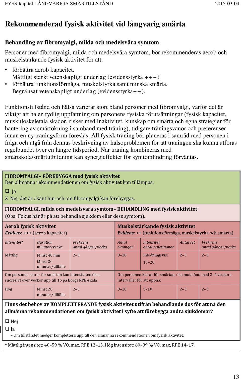Begränsat vetenskapligt underlag (evidensstyrka++).