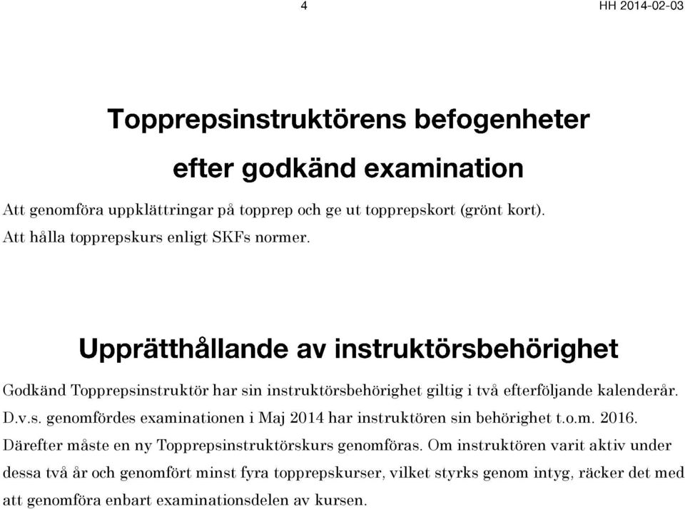 o.m. 2016. Därefter måste en ny Topprepsinstruktörskurs genomföras.