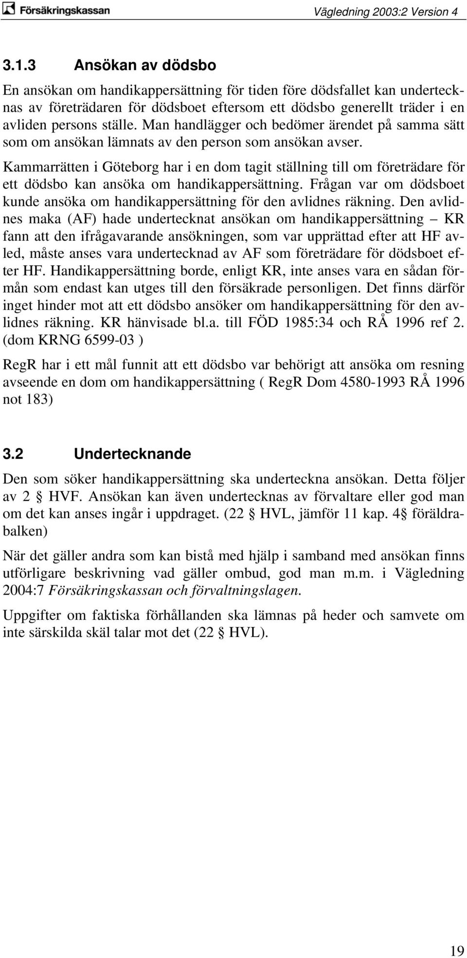 Kammarrätten i Göteborg har i en dom tagit ställning till om företrädare för ett dödsbo kan ansöka om handikappersättning.