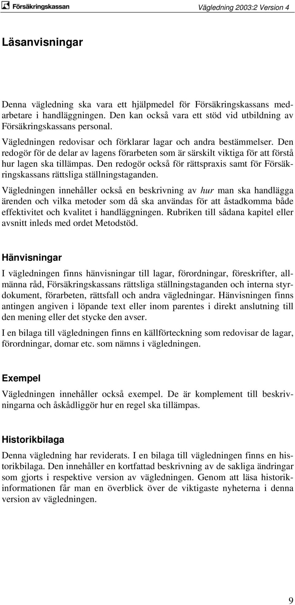 Den redogör också för rättspraxis samt för Försäkringskassans rättsliga ställningstaganden.