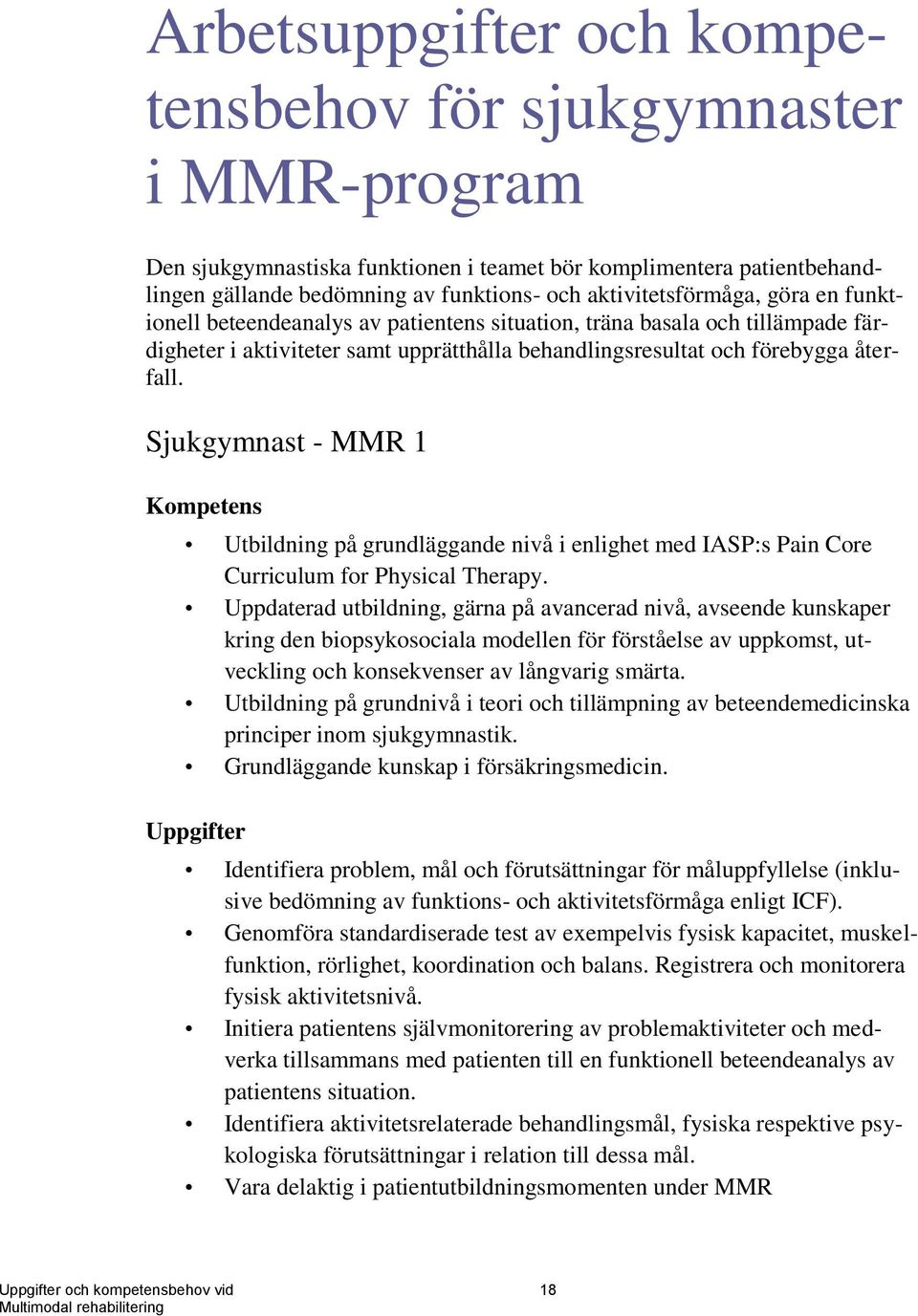 Sjukgymnast - MMR 1 Kompetens Utbildning på grundläggande nivå i enlighet med IASP:s Pain Core Curriculum for Physical Therapy.