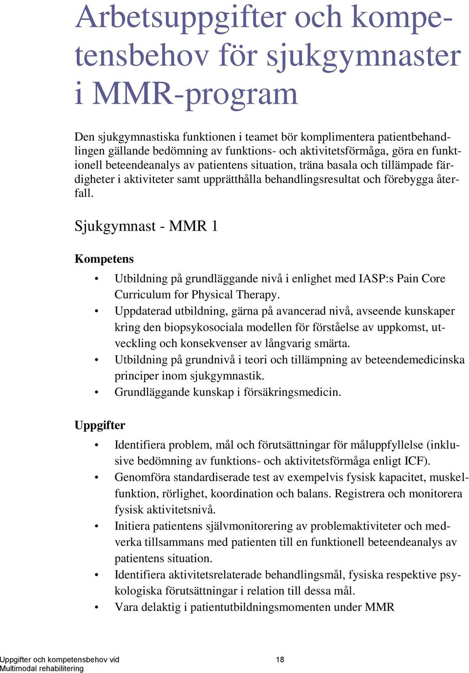 Sjukgymnast - MMR 1 Kompetens Utbildning på grundläggande nivå i enlighet med IASP:s Pain Core Curriculum for Physical Therapy.