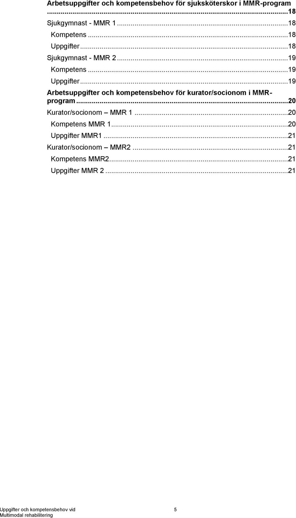 .. 19 Arbetsuppgifter och kompetensbehov för kurator/socionom i MMRprogram... 20 Kurator/socionom MMR 1.