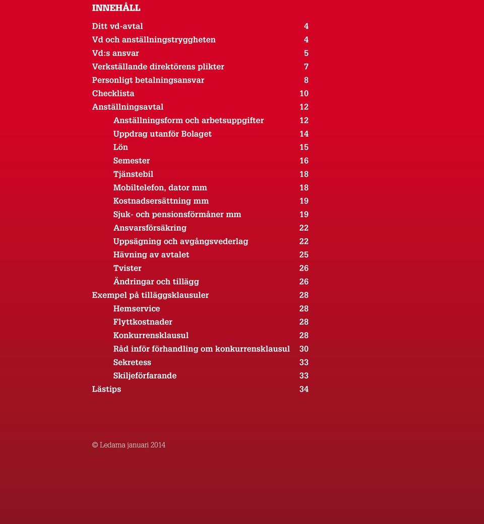 mm 19 Sjuk- och pensionsförmåner mm 19 Ansvarsförsäkring 22 Uppsägning och avgångsvederlag 22 Hävning av avtalet 25 Tvister 26 Ändringar och tillägg 26 Exempel på