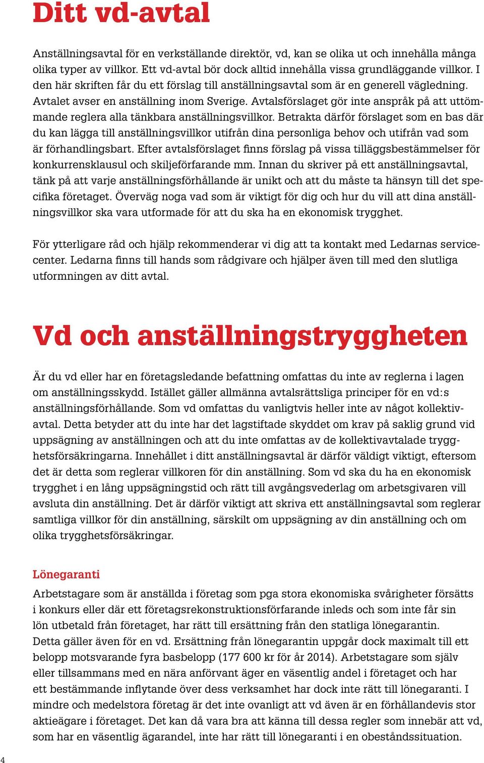 Avtalsförslaget gör inte anspråk på att uttömmande reglera alla tänkbara anställningsvillkor.