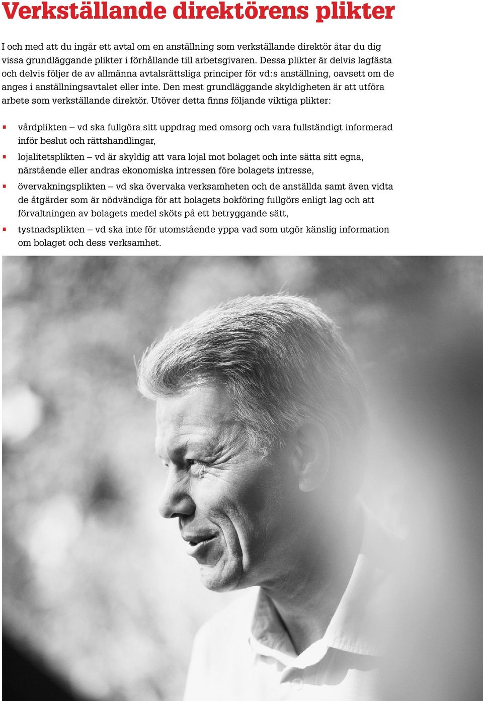 Den mest grundläggande skyldigheten är att utföra arbete som verkställande direktör.