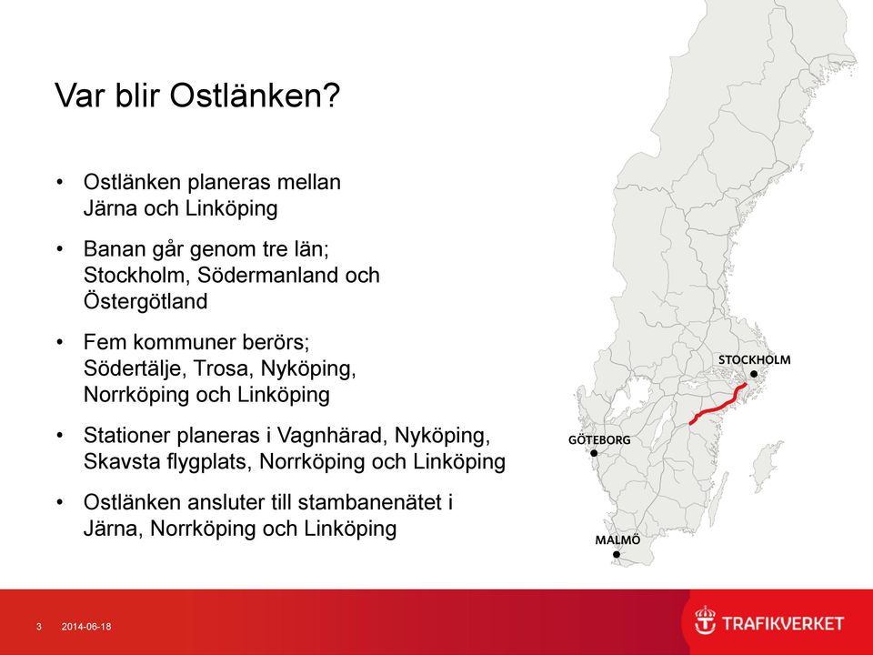 och Östergötland Fem kommuner berörs; Södertälje, Trosa, Nyköping, Norrköping och Linköping