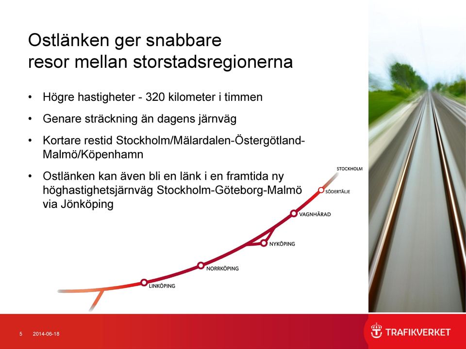 Stockholm/Mälardalen-Östergötland- Malmö/Köpenhamn Ostlänken kan även bli en