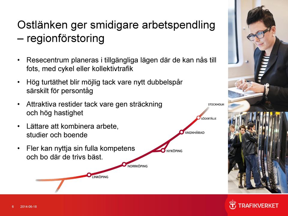 särskilt för persontåg Attraktiva restider tack vare gen sträckning och hög hastighet Lättare att