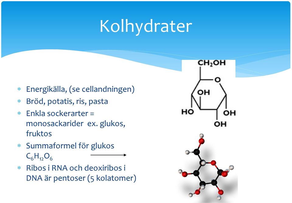 ex. glukos, fruktos Summaformel för glukos C 6 H 12 O